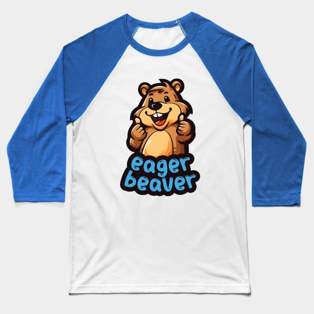 Eager Beaver, the task accomplishment and productivity master. Busy beaver, work ethic, team player, workplace inspiration, personal growth and development Baseball T-Shirt by Lunatic Bear